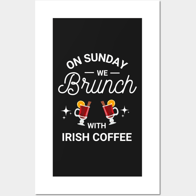 On Sunday We Brunch With Irish Coffee - Sunday Brunch Funny Wall Art by Famgift